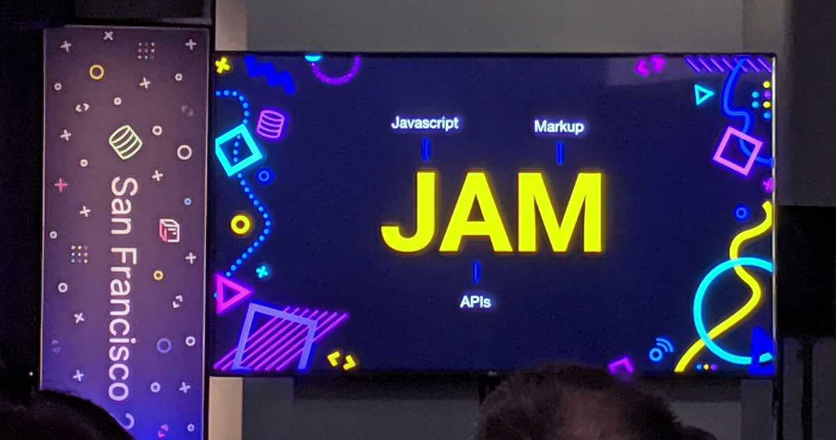 San Francisco JAM Stack Conference: Javascript APIs Markup.